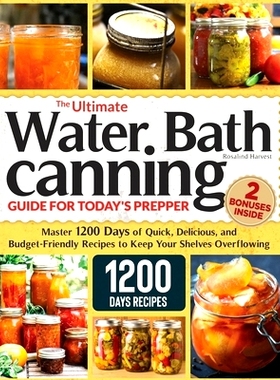 预订 The Ultimate Water Bath Canning Guide for Today’s Prepper: Master 1200 Day of Quick, Delicious, and Budget-Friendl