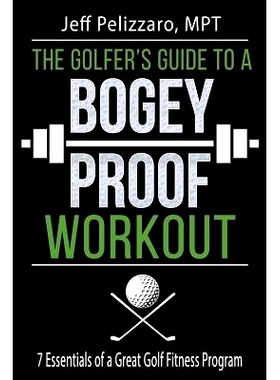 预订 The Golfer’s Guide to a Bogey Proof Workout: 7 Essentials to a Great Golf Fitness Program: 9781532708527