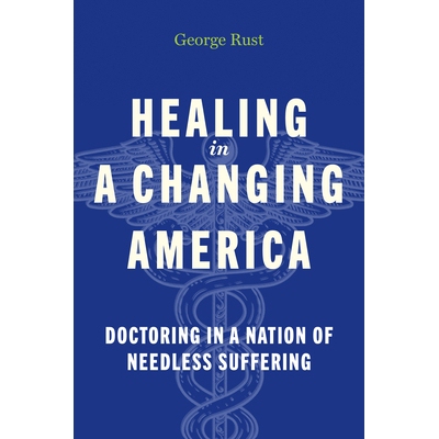 预订 Healing in a Changing America: Doctoring in a Nation of Needless Suffering 在变革的美国疗愈身心：在充满不必要苦难的