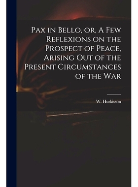预订 Pax in Bello, or, A Few Reflexions on the Prospect of Peace, Arising out of the Present Circumstances of the War: 9