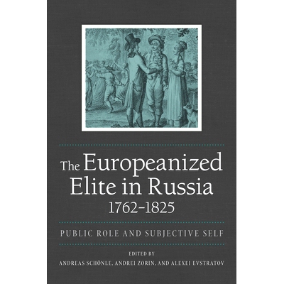 预订 Europeanized Elite in Russia, 1762-1825: Public Role and Subjective Self 1762-1825俄罗斯的欧洲精英：公共角色和主观