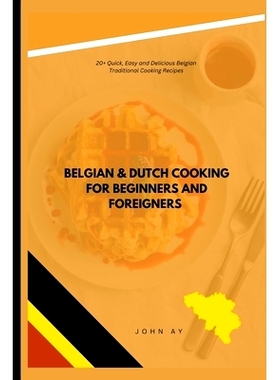 预订 Belgian & Dutch cooking for beginners and foreigners: 20+ Quick, Easy and Delicious Belgian Traditional Cooking Rec