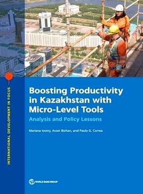 预订 Boosting Productivity in Kazakhstan with Micro-Level Tools: Analysis and Policy Lessons 用微观工具提高哈萨克斯坦的