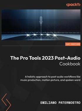 [预订]The Pro Tools 2023 Post-Audio Cookbook: A holistic approach to post audio workflows like music produ 9781803248431