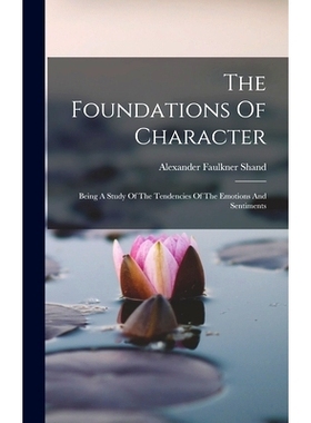 预订 The Foundations Of Character: Being A Study Of The Tendencies Of The Emotions And Sentiments: 9781016438865