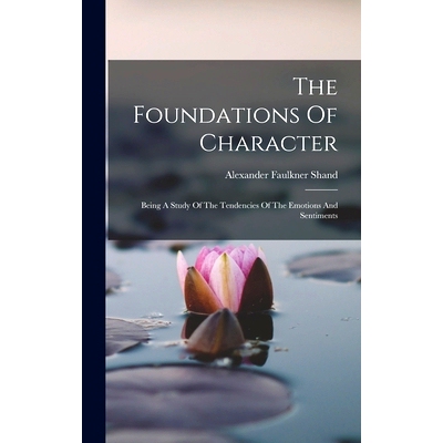 预订 The Foundations Of Character: Being A Study Of The Tendencies Of The Emotions And Sentiments: 9781016438865