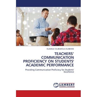 预订 Teachers’ Communication Proficiency on Students’ Academic Performance 教师沟通能力对学生学业表现的影响: 978620841