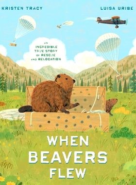 预订 When Beavers Flew: An Incredible True Story of Rescue and Relocation 当海狸飞起来时：一个令人难以置信的救援和重新安