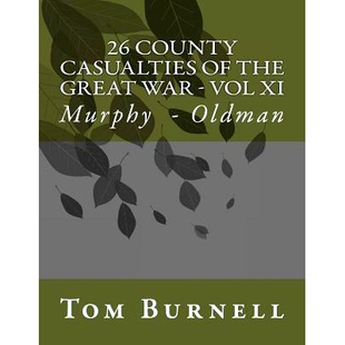 预订 26 County Casualties of the Great War Volume XI: Murphy - Oldman: 9781546406952