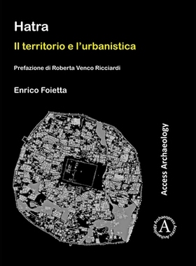 预订 Hatra: Il territorio e l’urbanistica: Prefazione di Roberta Venco Ricciardi 哈特拉：领土与城市规划: 9781789690057