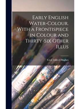 预订 Early English Water-colour. With a Frontispiece in Colour and Thirty-six Other Illus: 9781013569715