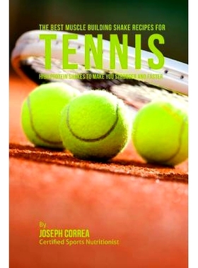 预订 The Best Muscle Building Shake Recipes for Tennis: High Protein Shakes to Make You Stronger and Faster