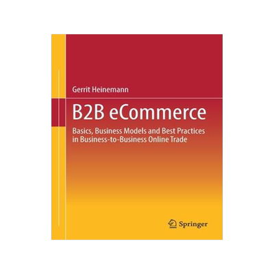 [预订]B2B Ecommerce: Basics, Business Models and Best Practices in Business-To-Business Online Trade 9783658385279