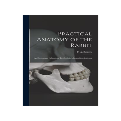 [预订]Practical Anatomy of the Rabbit: an Elementary Laboratory Textbook in Mammalian Anatomy 9781013855085