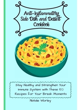 预订 Anti-Inflammatory Side dish and Dessert Cookbook: Stay healthy and Strengthen your immune system with these 50 reci