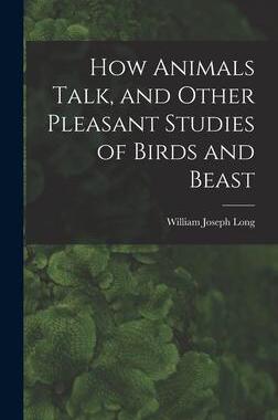 [预订]How Animals Talk, and Other Pleasant Studies of Birds and Beast 9781017440003