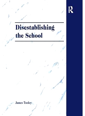 预订 Disestablishing the School: De-Bunking Justifications for State Intervention in Education: 9781138279223