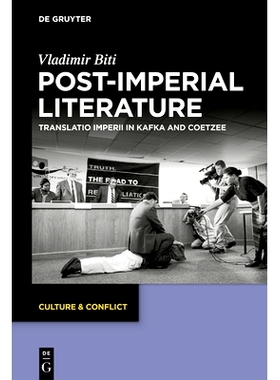 预订 Post-imperial Literature: Translatio Imperii in Kafka and Coetzee 后帝国文学：卡夫卡与库切的帝国翻译: 9783110737288