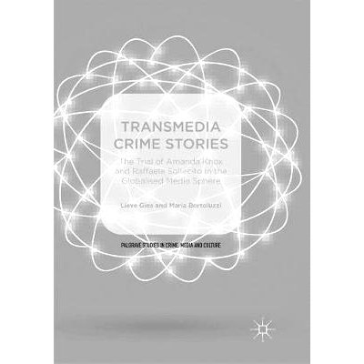 预订 Transmedia Crime Stories: The Trial of Amanda Knox and Raffaele Sollecito in the Globalised Media Sphere 跨媒体犯罪