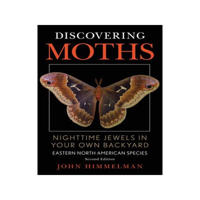 []Discovering Moths: Nighttime Jewels in Your Own Backyard, Eastern North American Species, Second Edi 9780811772112