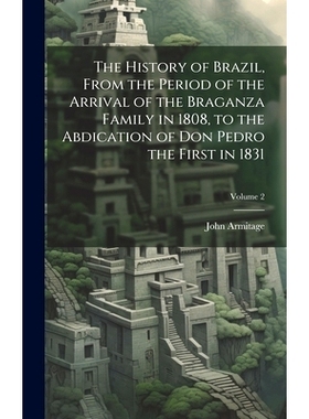 预订 The History of Brazil, From the Period of the Arrival of the Braganza Family in 1808, to the Abdication of Don Pedr