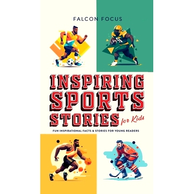 预订 Inspiring Sports Stories For Kids - Fun, Inspirational Facts & Stories For Young Readers: 9781923168312