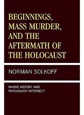 预订 Beginnings, Mass Murder, and Aftermath of the Holocaust: Where History and Psychology Intersect: 9780761820284