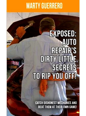 预订 Exposed: Auto Repair’s Dirty Little Secrets to Rip You Off!: Catch Dishonest Mechanics and Beat Them at Their Own