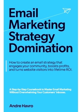 预订 Email Marketing Strategy Domination: How to create an email strategy that engages your community, boosts profits, a