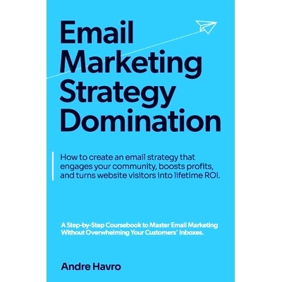 预订 Email Marketing Strategy Domination: How to create an email strategy that engages your community, boosts profits, a