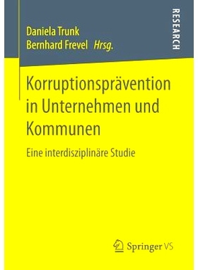 预订 Korruptionsprävention in Unternehmen und Kommunen: Eine interdisziplinäre Studie: 9783658176884
