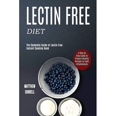 预订 Lectin Free Diet: A Step by Step Guide to Prepare Healthy Recipes to Fight Inflammation (The Complete Guide of Lect