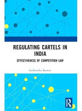 预订 Regulating Cartels in India: Effectiveness of Competition Law 监管印度的卡特尔：竞争法的效力: 9781032389509