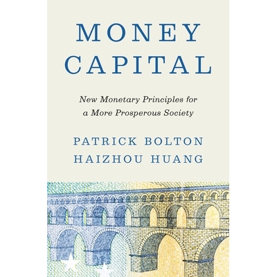 Money Capital New Monetary Principles for a More Prosperous Society 货币资本：更繁荣社会的新货币原则 9780691232225