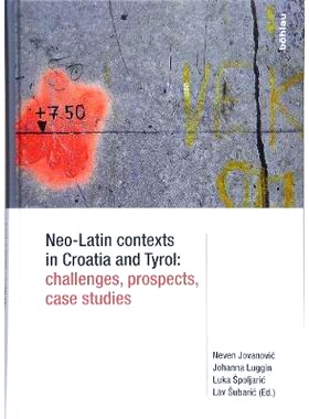 预订 Neo-Latin contexts in Croatia and Tyrol: challenges, prospects, case studies 克罗地亚和蒂罗尔的新拉丁文语境：挑战、