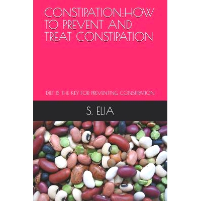 预订 Constipation: How to Prevent and Treat Constipation: Diet Is the Key for Preventing Constipation: 9781091554801