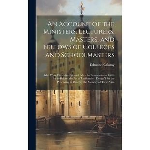 预订 An Account of the Ministers, Lecturers, Masters, and Fellows of Colleges and Schoolmasters: Who Were Ejected or Sil