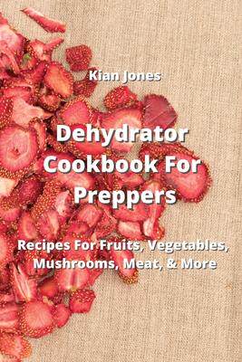 [预订]Dehydrator Cookbook For Preppers: Recipes For Fruits, Vegetables, Mushrooms, Meat, & More 9789994914135