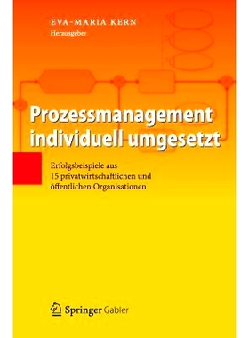 预订 Prozessmanagement individuell umgesetzt: Erfolgsbeispiele aus 15 privatwirtschaftlichen und öffentlichen Organisat