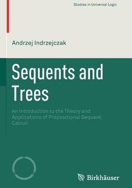 【预订】Sequents and Trees: An Introduction to the Theory and Applications of Propositional Se 9783030571474