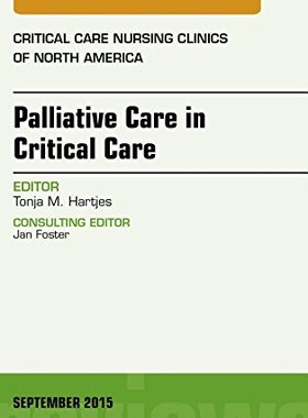 【预订】Palliative Care in Critical Care, An Issue of Critical Care Nursing Clinics of North America