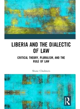 预订 Liberia and the Dialectic of Law: Critical Theory, Pluralism, and the Rule of Law 利比里亚与法律辩证法：批判理论、