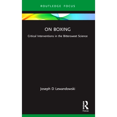 预订 On Boxing: Critical Interventions in the Bittersweet Science 论拳击：苦乐参半的科学中的关键干预: 9781032052366
