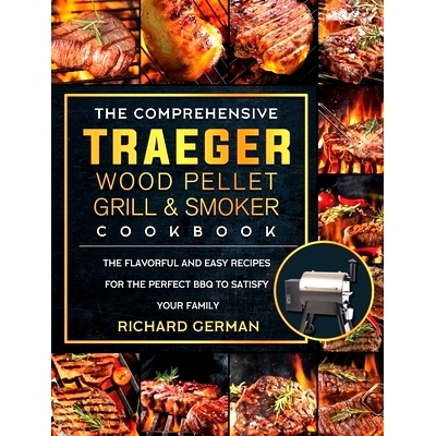 预订 The Comprehensive Traeger Wood Pellet Grill And Smoker Cookbook: The Flavorful And Easy Recipes for the Perfect BBQ
