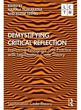 预订 Demystifying Critical Reflection: Improving Pedagogy and Practice with Legitimation Code Theory 揭开批判性反思的神
