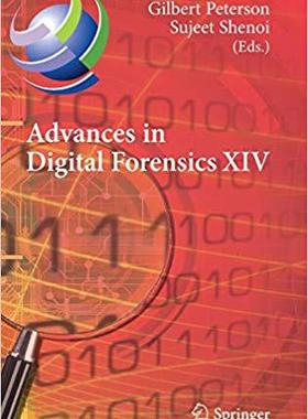 【预售】Advances in Digital Forensics XIV: 14th IFIP WG 11.9 International Conference, New Delhi, India, January 3...