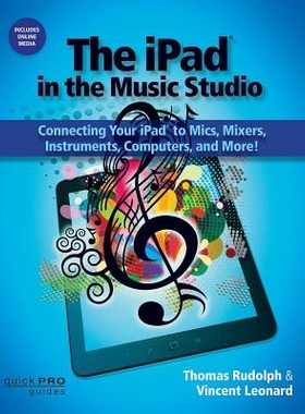 预订 The iPad in the Music Studio: Connecting Your iPad to Mics, Mixers, Instruments, Computers and More! 音乐工作室中的