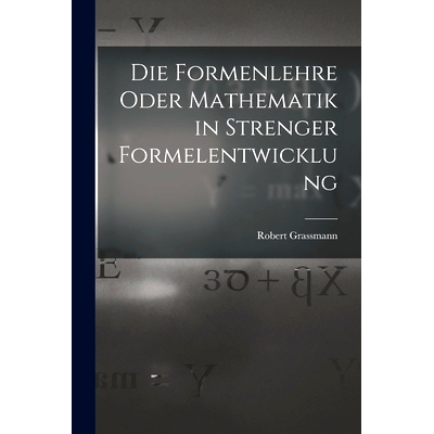 预订 Die Formenlehre Oder Mathematik in Strenger Formelentwicklung: 9781017161588