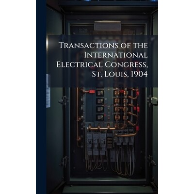 预订 Transactions of the International Electrical Congress, St. Louis, 1904: 9781024001389