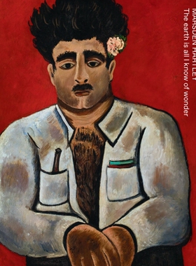 预订 Marsden Hartley: The Earth Is All I Know of Wonder: 9788793659230